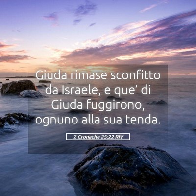 Picture 05 - 2 Cronache 25:22 RIV - Giuda rimase sconfitto da Israele, e que’ di - Bible Verse Picture