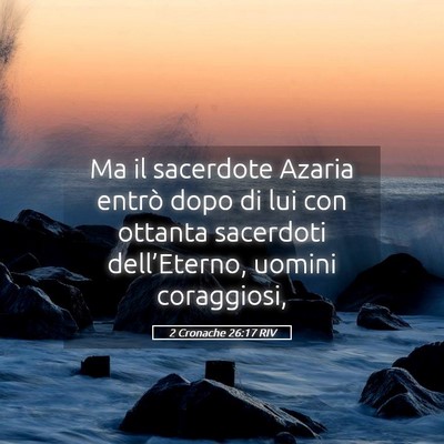 Picture 05 - 2 Cronache 26:17 RIV - Ma il sacerdote Azaria entrò dopo di lui con - Bible Verse Picture