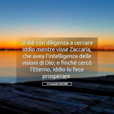 Picture 05 - 2 Cronache 26:5 RIV - Si diè con diligenza a cercare Iddio mentre - Bible Verse Picture