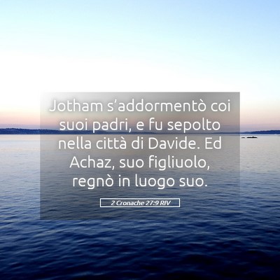 Picture 05 - 2 Cronache 27:9 RIV - Jotham s’addormentò coi suoi padri, e fu - Bible Verse Picture