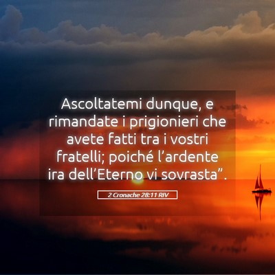 Picture 05 - 2 Cronache 28:11 RIV - Ascoltatemi dunque, e rimandate i prigionieri che - Bible Verse Picture