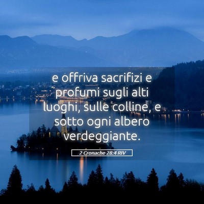Picture 05 - 2 Cronache 28:4 RIV - e offriva sacrifizi e profumi sugli alti luoghi, - Bible Verse Picture