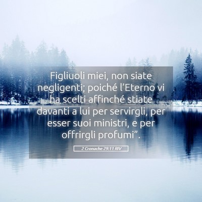 Picture 05 - 2 Cronache 29:11 RIV - Figliuoli miei, non siate negligenti; poiché - Bible Verse Picture