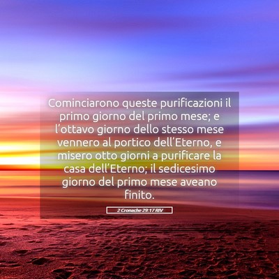 Picture 05 - 2 Cronache 29:17 RIV - Cominciarono queste purificazioni il primo giorno - Bible Verse Picture