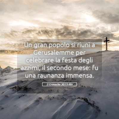 Picture 05 - 2 Cronache 30:13 RIV - Un gran popolo si riunì a Gerusalemme per - Bible Verse Picture