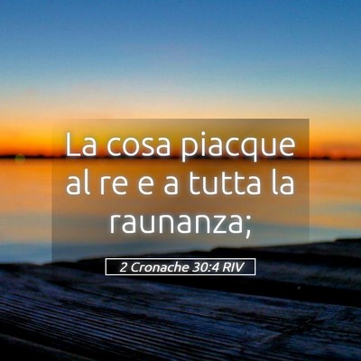 Picture 05 - 2 Cronache 30:4 RIV - La cosa piacque al re e a tutta la - Bible Verse Picture