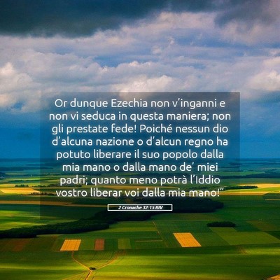 Picture 05 - 2 Cronache 32:15 RIV - Or dunque Ezechia non v’inganni e non vi seduca - Bible Verse Picture