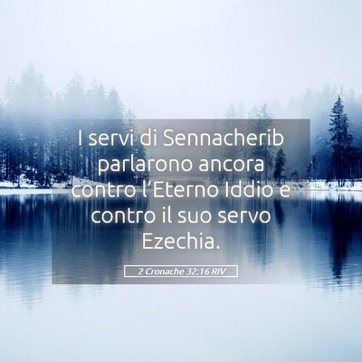 Picture 05 - 2 Cronache 32:16 RIV - I servi di Sennacherib parlarono ancora contro - Bible Verse Picture