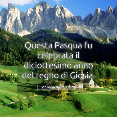 Picture 05 - 2 Cronache 35:19 RIV - Questa Pasqua fu celebrata il diciottesimo anno - Bible Verse Picture