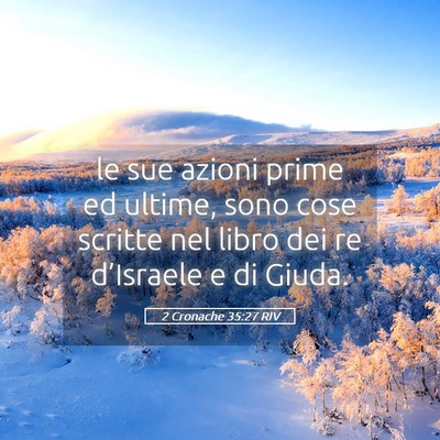 Picture 05 - 2 Cronache 35:27 RIV - le sue azioni prime ed ultime, sono cose scritte - Bible Verse Picture