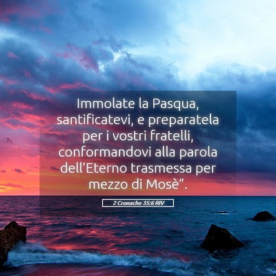 Picture 05 - 2 Cronache 35:6 RIV - Immolate la Pasqua, santificatevi, e preparatela - Bible Verse Picture