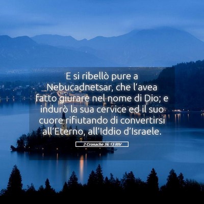 Picture 05 - 2 Cronache 36:13 RIV - E si ribellò pure a Nebucadnetsar, che l’avea - Bible Verse Picture