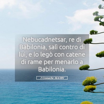 Picture 05 - 2 Cronache 36:6 RIV - Nebucadnetsar, re di Babilonia, salì contro di - Bible Verse Picture