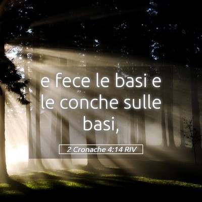 Picture 05 - 2 Cronache 4:14 RIV - e fece le basi e le conche sulle - Bible Verse Picture