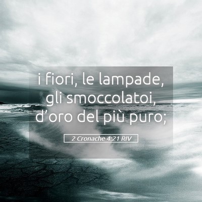 Picture 05 - 2 Cronache 4:21 RIV - i fiori, le lampade, gli smoccolatoi, d’oro del - Bible Verse Picture