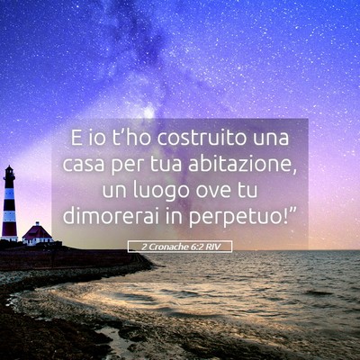 Picture 05 - 2 Cronache 6:2 RIV - E io t’ho costruito una casa per tua - Bible Verse Picture