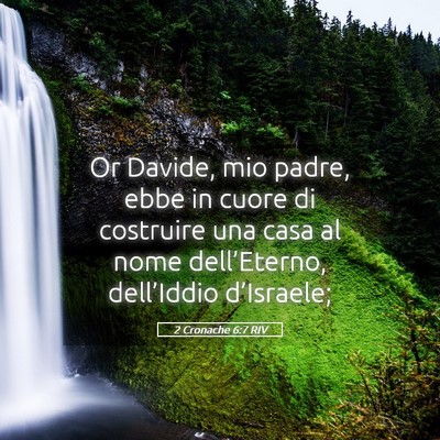 Picture 05 - 2 Cronache 6:7 RIV - Or Davide, mio padre, ebbe in cuore di costruire - Bible Verse Picture