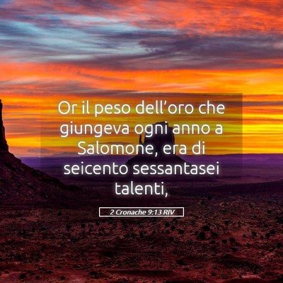 Picture 05 - 2 Cronache 9:13 RIV - Or il peso dell’oro che giungeva ogni anno a - Bible Verse Picture