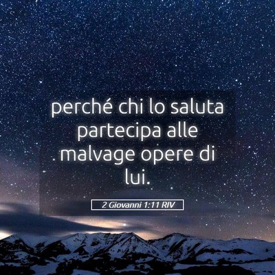 Picture 05 - 2 Giovanni 1:11 RIV - perché chi lo saluta partecipa alle malvage - Bible Verse Picture