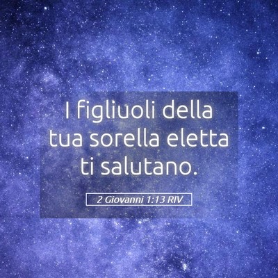Picture 05 - 2 Giovanni 1:13 RIV - I figliuoli della tua sorella eletta ti - Bible Verse Picture
