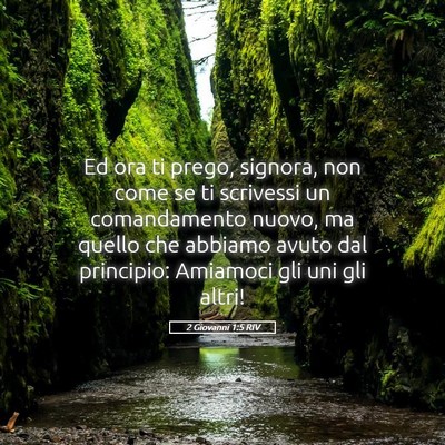 Picture 05 - 2 Giovanni 1:5 RIV - Ed ora ti prego, signora, non come se ti - Bible Verse Picture
