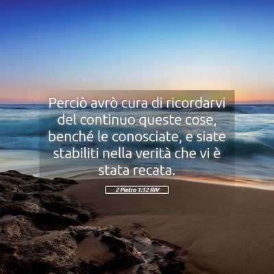 Picture 05 - 2 Pietro 1:12 RIV - Perciò avrò cura di ricordarvi del continuo - Bible Verse Picture