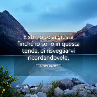 Picture 05 - 2 Pietro 1:13 RIV - E stimo cosa giusta finché io sono in questa - Bible Verse Picture