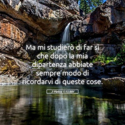 Picture 05 - 2 Pietro 1:15 RIV - Ma mi studierò di far sì che dopo la mia - Bible Verse Picture