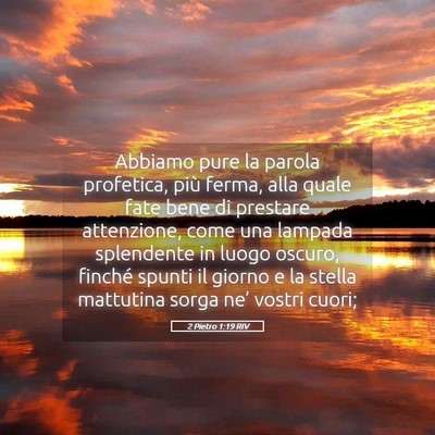 Picture 05 - 2 Pietro 1:19 RIV - Abbiamo pure la parola profetica, più ferma, - Bible Verse Picture