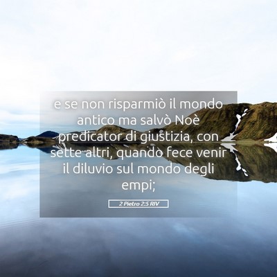 Picture 05 - 2 Pietro 2:5 RIV - e se non risparmiò il mondo antico ma salvò - Bible Verse Picture