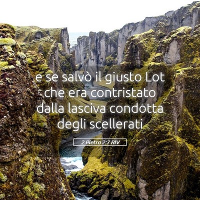 Picture 05 - 2 Pietro 2:7 RIV - e se salvò il giusto Lot che era contristato - Bible Verse Picture