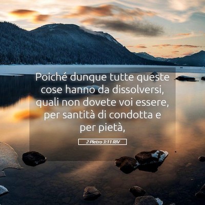 Picture 05 - 2 Pietro 3:11 RIV - Poiché dunque tutte queste cose hanno da - Bible Verse Picture