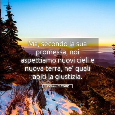 Picture 05 - 2 Pietro 3:13 RIV - Ma, secondo la sua promessa, noi aspettiamo nuovi - Bible Verse Picture