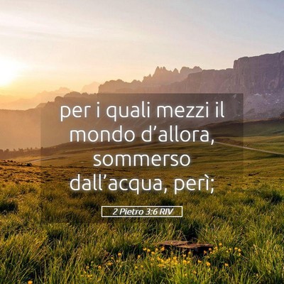 Picture 05 - 2 Pietro 3:6 RIV - per i quali mezzi il mondo d’allora, sommerso - Bible Verse Picture