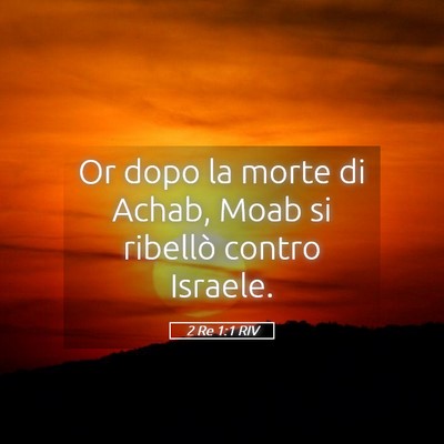 Picture 05 - 2 Re 1:1 RIV - Or dopo la morte di Achab, Moab si ribellò - Bible Verse Picture
