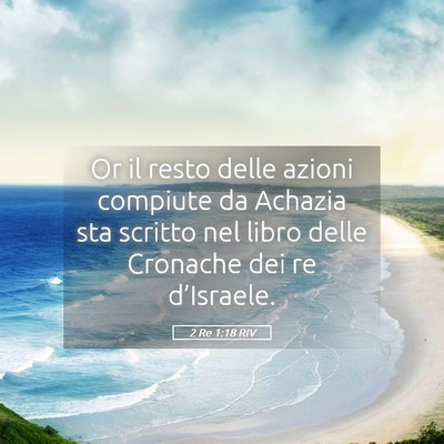 Picture 05 - 2 Re 1:18 RIV - Or il resto delle azioni compiute da Achazia sta - Bible Verse Picture