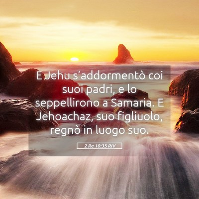 Picture 05 - 2 Re 10:35 RIV - E Jehu s’addormentò coi suoi padri, e lo - Bible Verse Picture