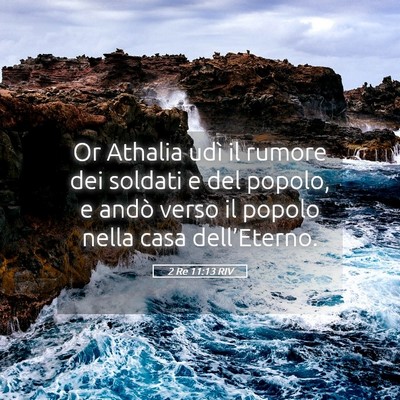 Picture 05 - 2 Re 11:13 RIV - Or Athalia udì il rumore dei soldati e del - Bible Verse Picture