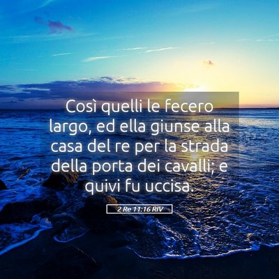 Picture 05 - 2 Re 11:16 RIV - Così quelli le fecero largo, ed ella giunse alla - Bible Verse Picture