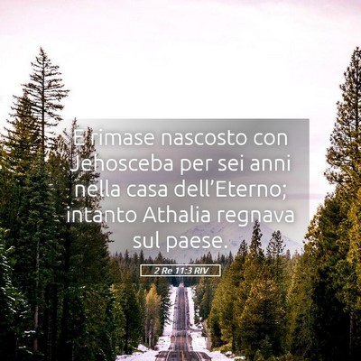 Picture 05 - 2 Re 11:3 RIV - E rimase nascosto con Jehosceba per sei anni - Bible Verse Picture