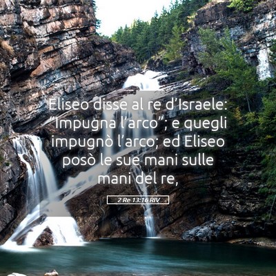 Picture 05 - 2 Re 13:16 RIV - Eliseo disse al re d’Israele: “Impugna - Bible Verse Picture
