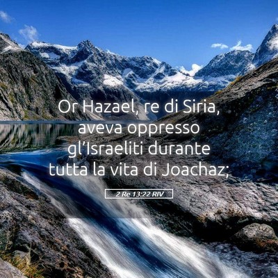 Picture 05 - 2 Re 13:22 RIV - Or Hazael, re di Siria, aveva oppresso - Bible Verse Picture