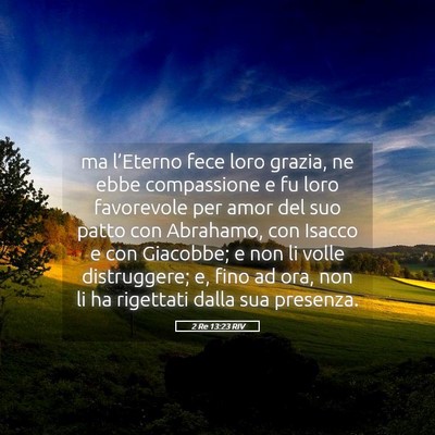 Picture 05 - 2 Re 13:23 RIV - ma l’Eterno fece loro grazia, ne ebbe - Bible Verse Picture