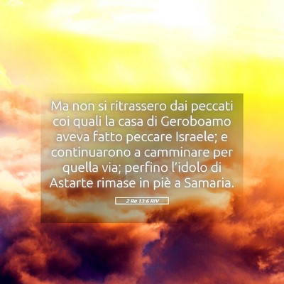 Picture 05 - 2 Re 13:6 RIV - Ma non si ritrassero dai peccati coi quali la - Bible Verse Picture