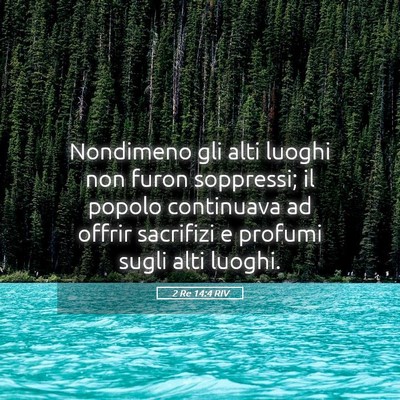 Picture 05 - 2 Re 14:4 RIV - Nondimeno gli alti luoghi non furon soppressi; il - Bible Verse Picture