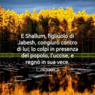 Picture 05 - 2 Re 15:10 RIV - E Shallum, figliuolo di Jabesh, congiurò contro - Bible Verse Picture