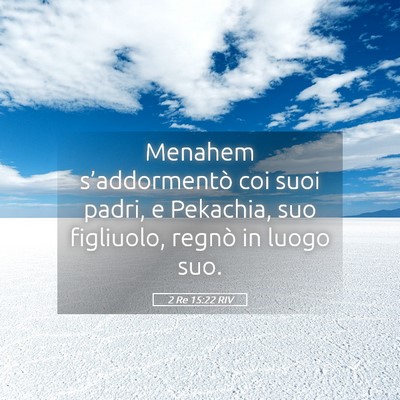 Picture 05 - 2 Re 15:22 RIV - Menahem s’addormentò coi suoi padri, e - Bible Verse Picture