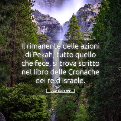 Picture 05 - 2 Re 15:31 RIV - Il rimanente delle azioni di Pekah, tutto quello - Bible Verse Picture