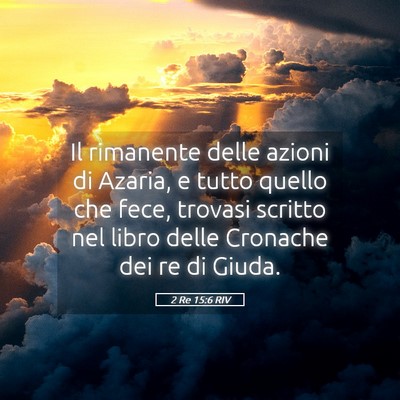 Picture 05 - 2 Re 15:6 RIV - Il rimanente delle azioni di Azaria, e tutto - Bible Verse Picture