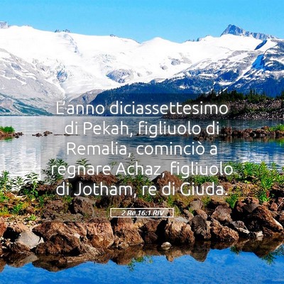 Picture 05 - 2 Re 16:1 RIV - L’anno diciassettesimo di Pekah, figliuolo di - Bible Verse Picture
